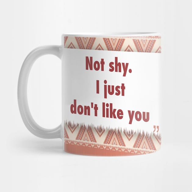 Not shy. I just dont like you ikat by Black Cat